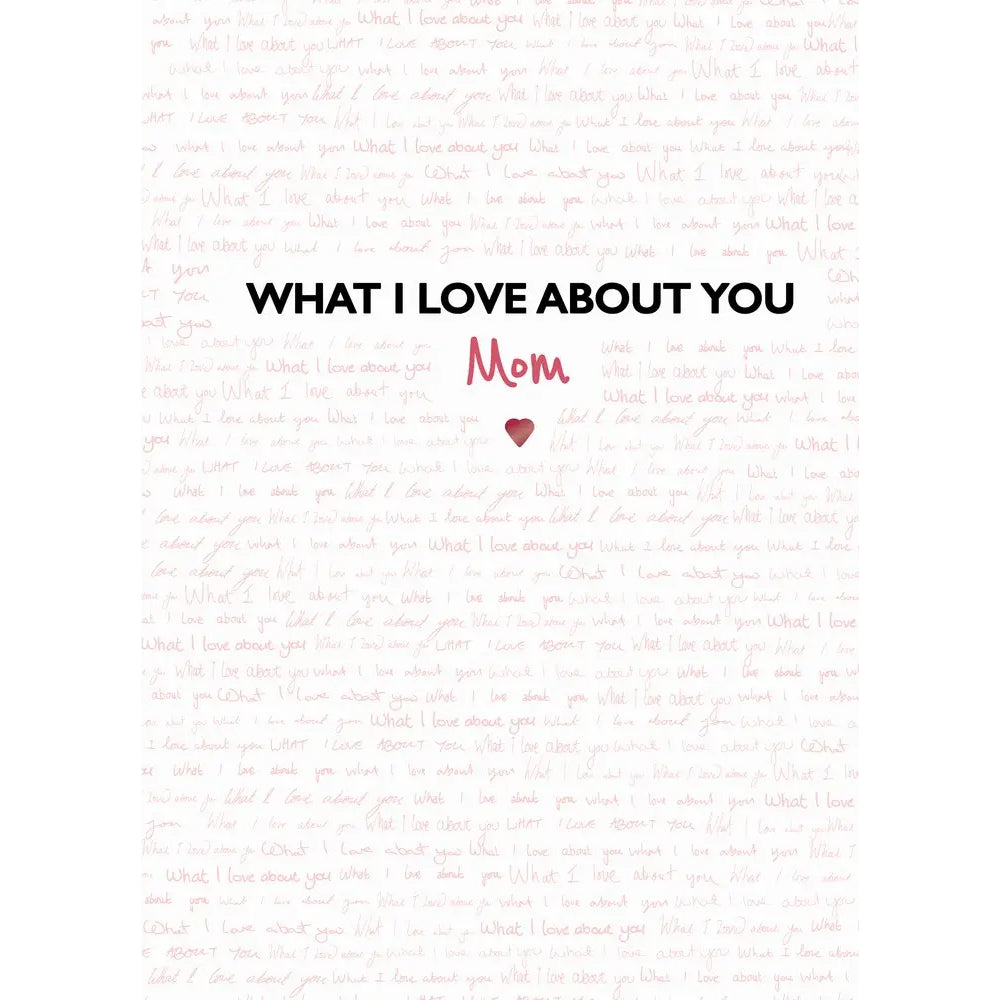 An Inspiring Fill - in Gift Hardcover Book: What I Love About Mom